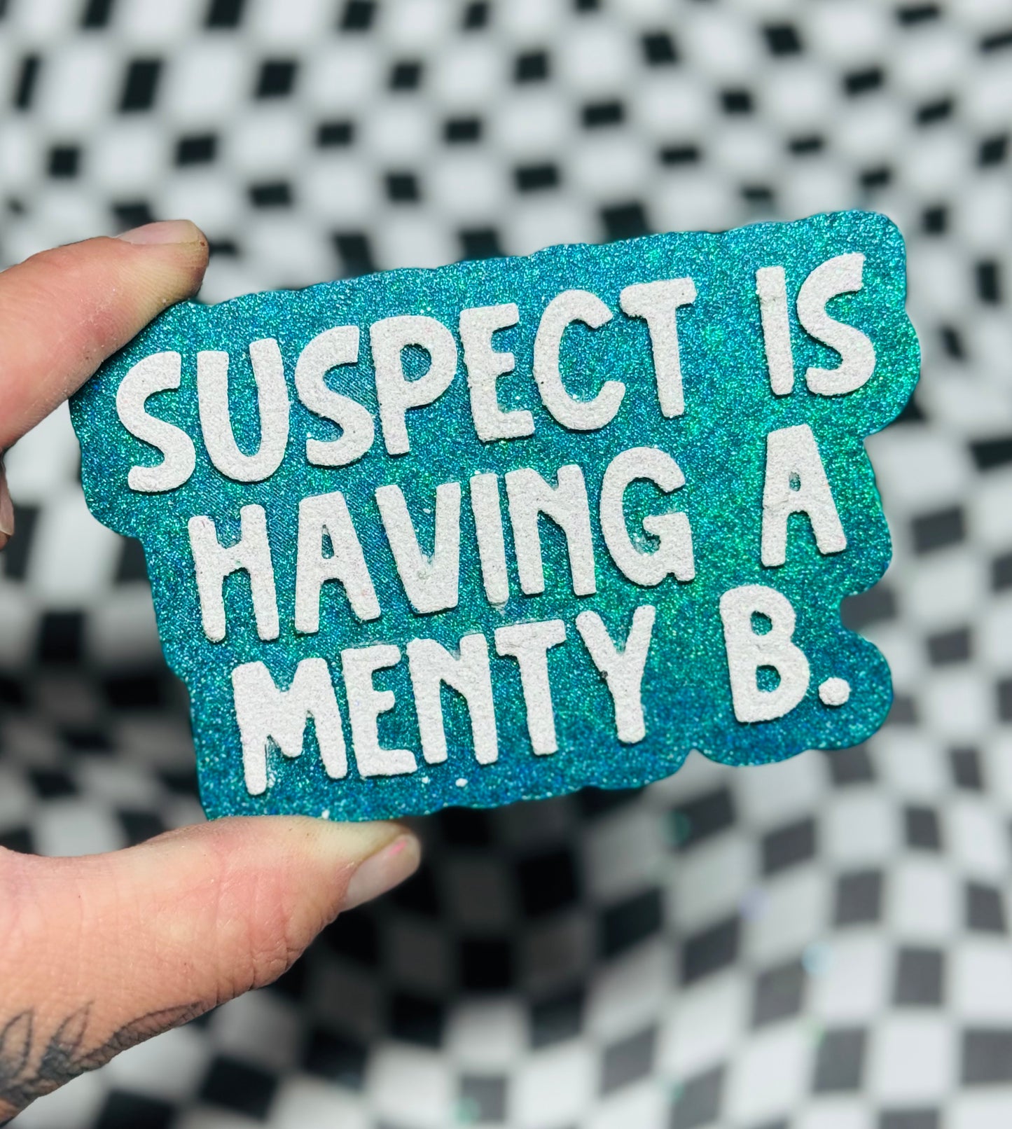 Suspect is Having a Menty B