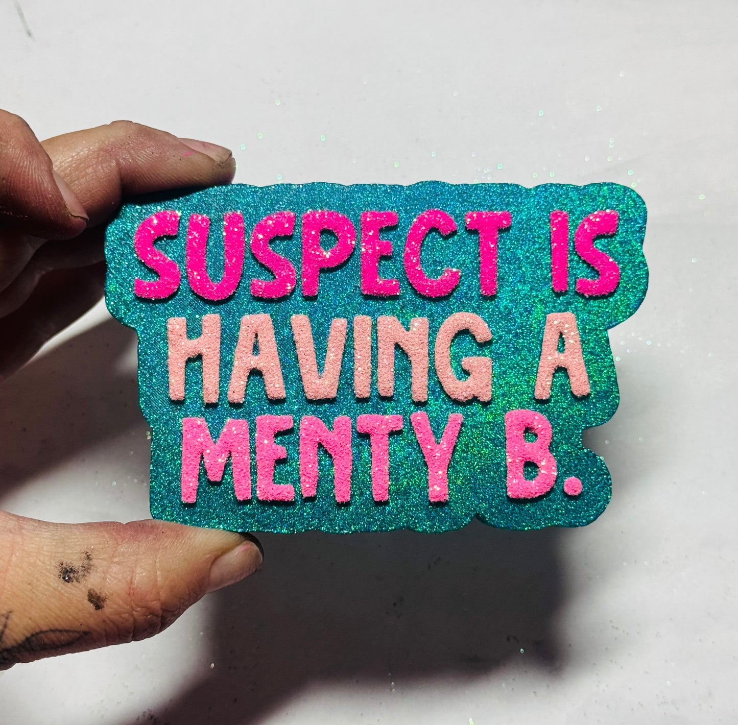 Suspect is Having a Menty B
