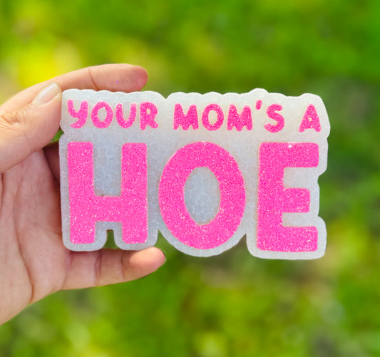Your Mom’s a HOE