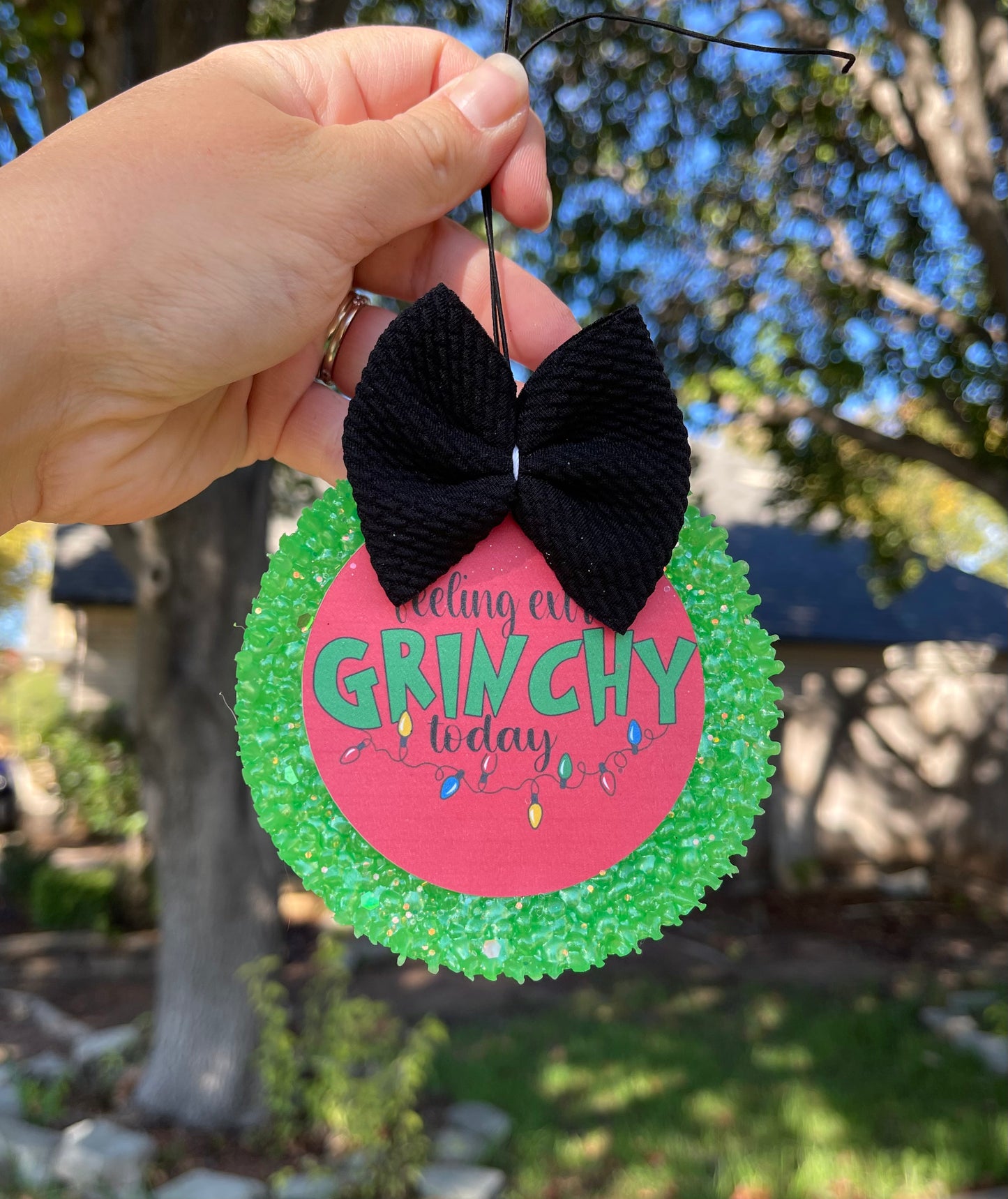 Feeling Extra Grinchy Today (bow not included)