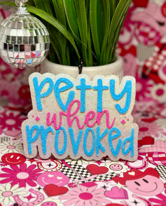 Petty when Provoked