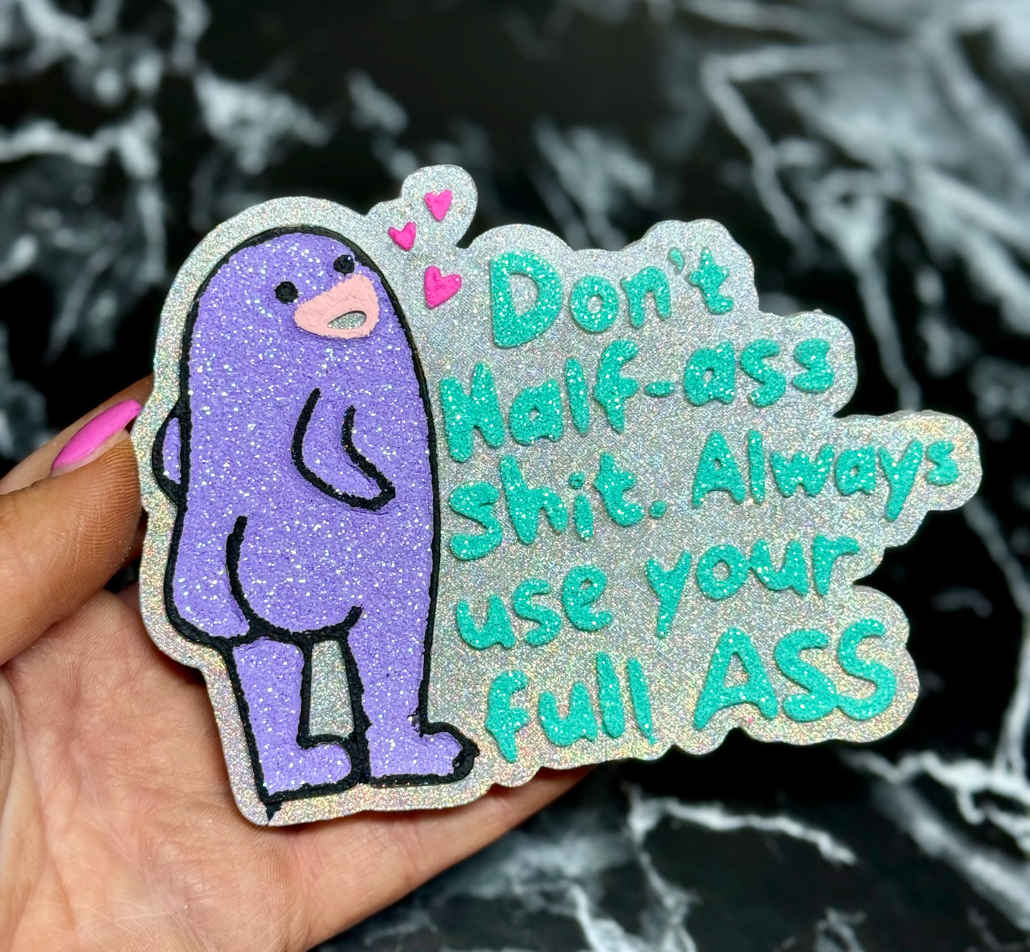 Don’t half ass shit, always use your full ass