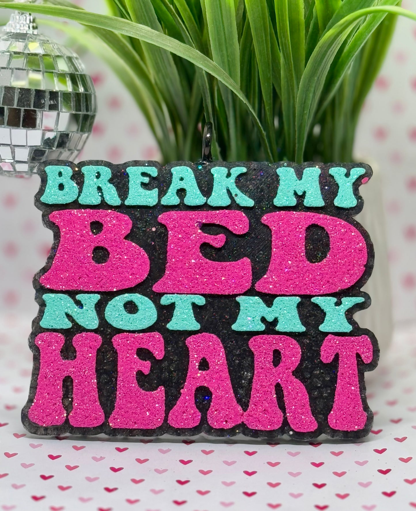 Break my Bed, Not my Heart