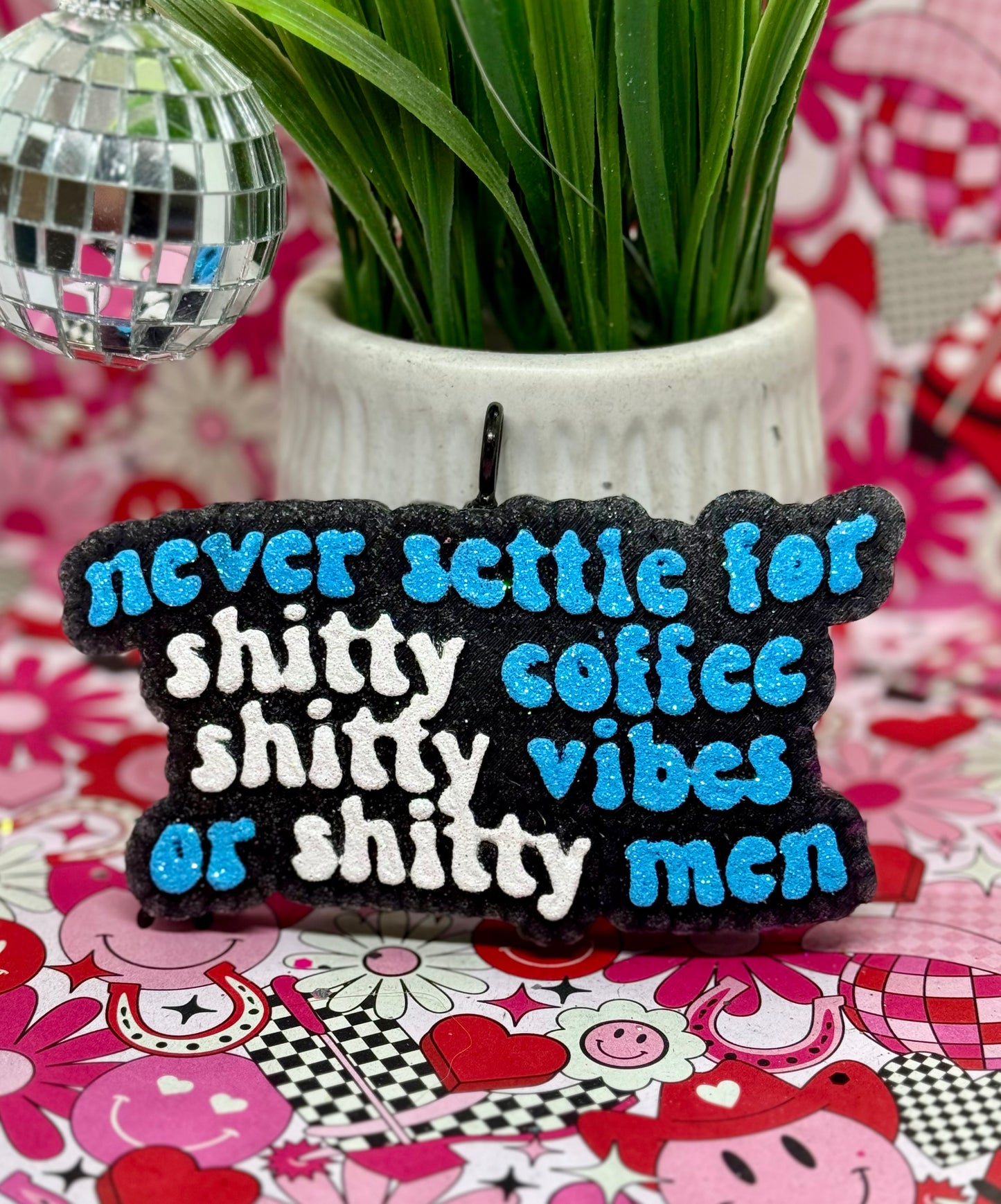 Never settle for shitty coffee, shitty vibes, or shitty men