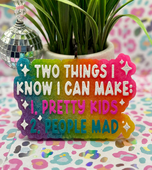 Two things I know I can make 1. Pretty Kids 2. People Mad