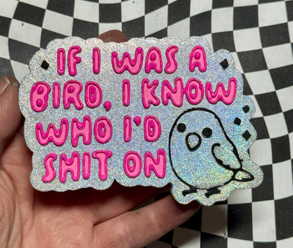 If I was a bird I know who I’d shit on