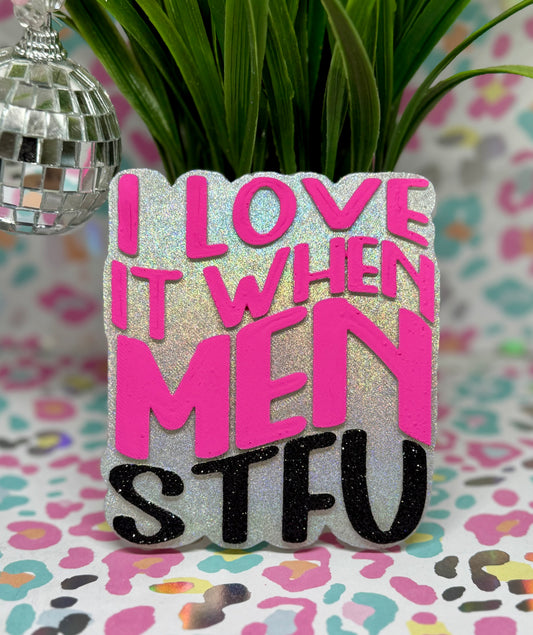 I love it when men STFU