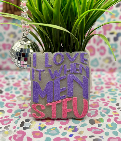 I love it when men STFU