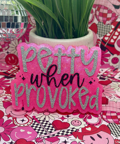 Petty when Provoked