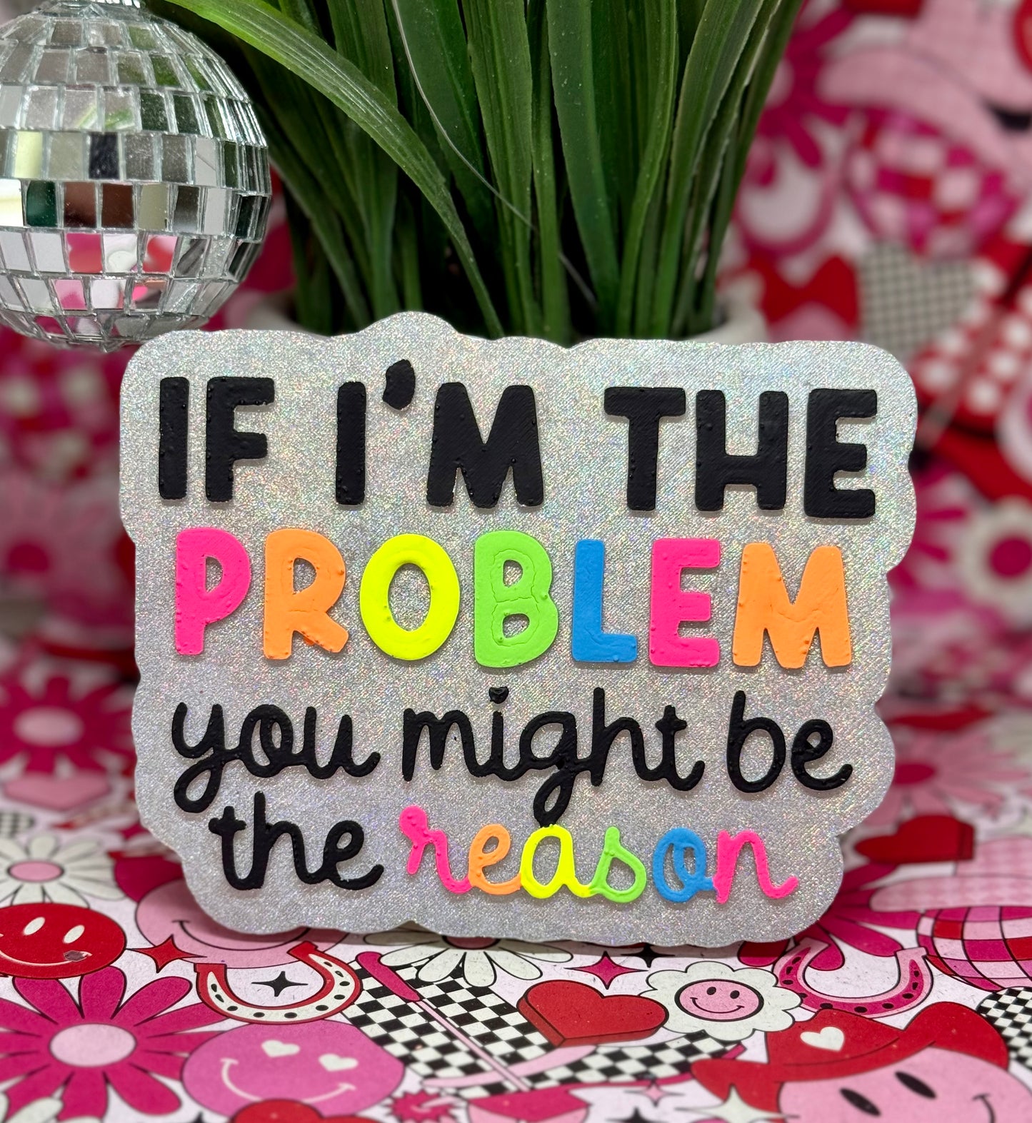 If I’m the Problem, you might be the reason