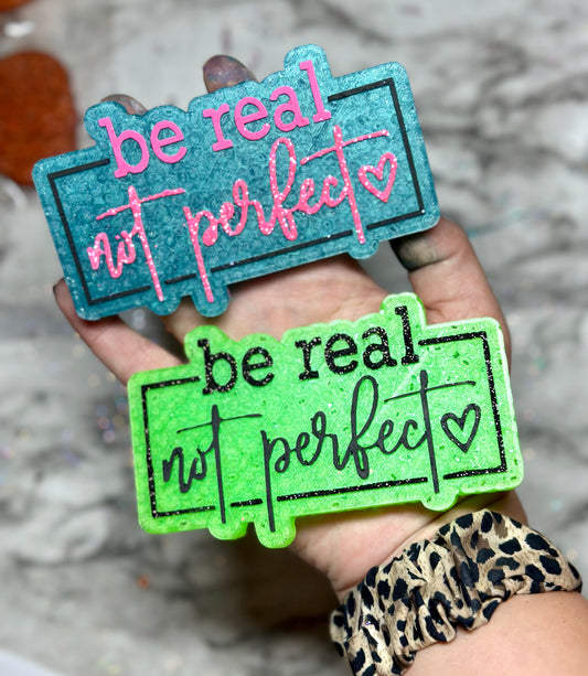 Be Real Not Perfect