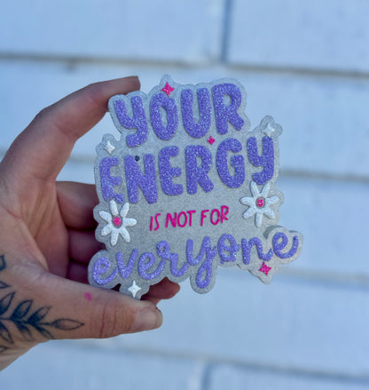 YOUR ENERGY IS NOT FOR EVERYONE