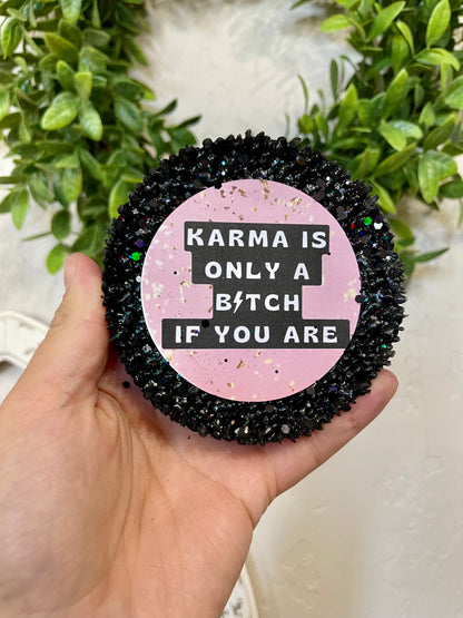 Karma is only a bitch if you are